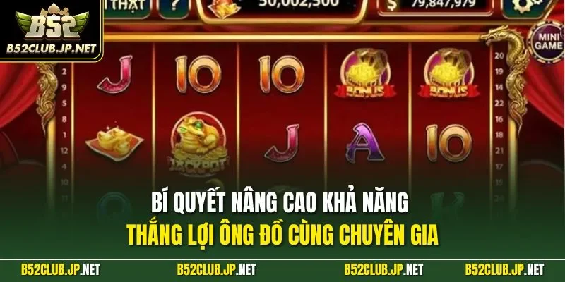 Bí quyết nâng cao khả năng thắng lợi ông đồ cùng chuyên gia